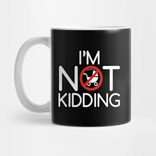 I'm Not Kidding Mug